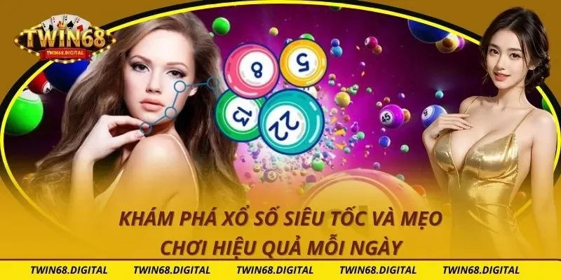 Khám Phá Xổ Số Siêu Tốc Và Mẹo Chơi Hiệu Quả Mỗi Ngày